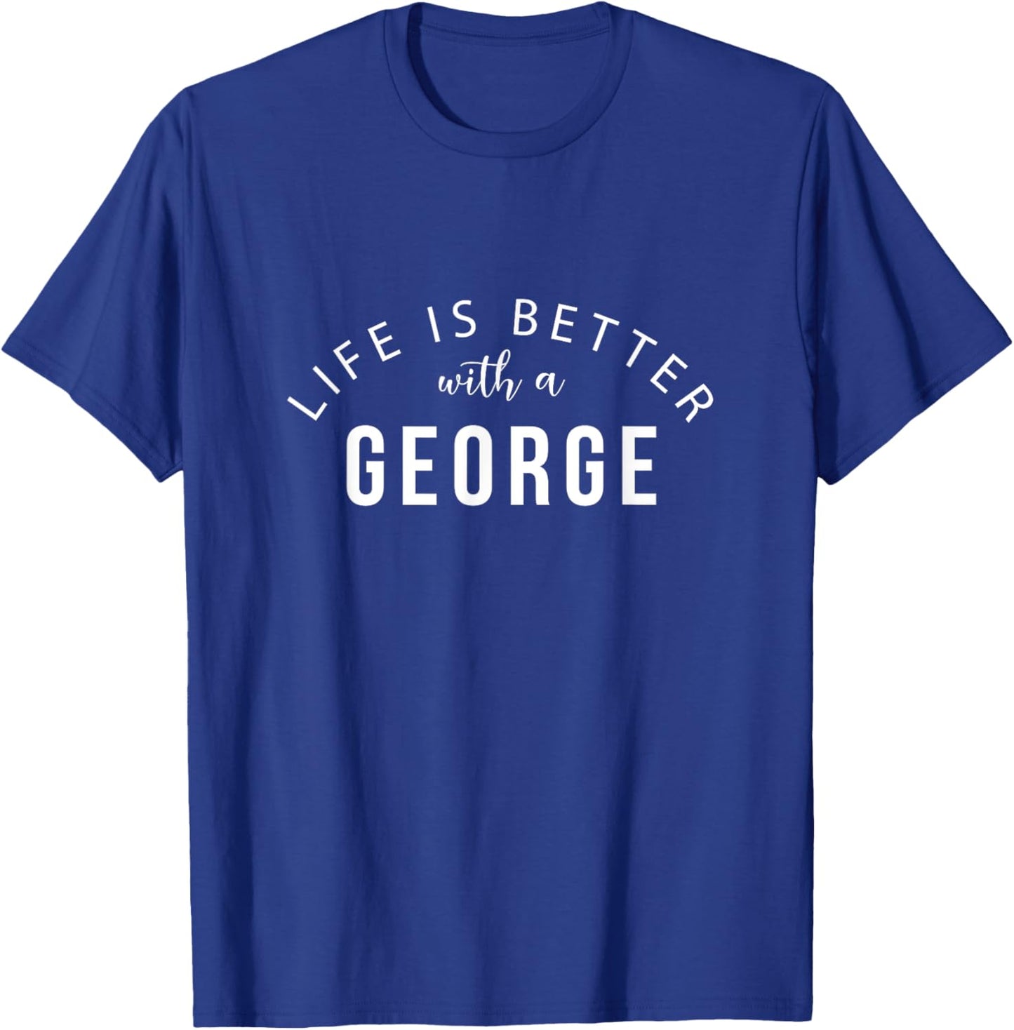 Life is Better with a George Personalized Funny Name T-Shirt - T-Shirt | Royal
