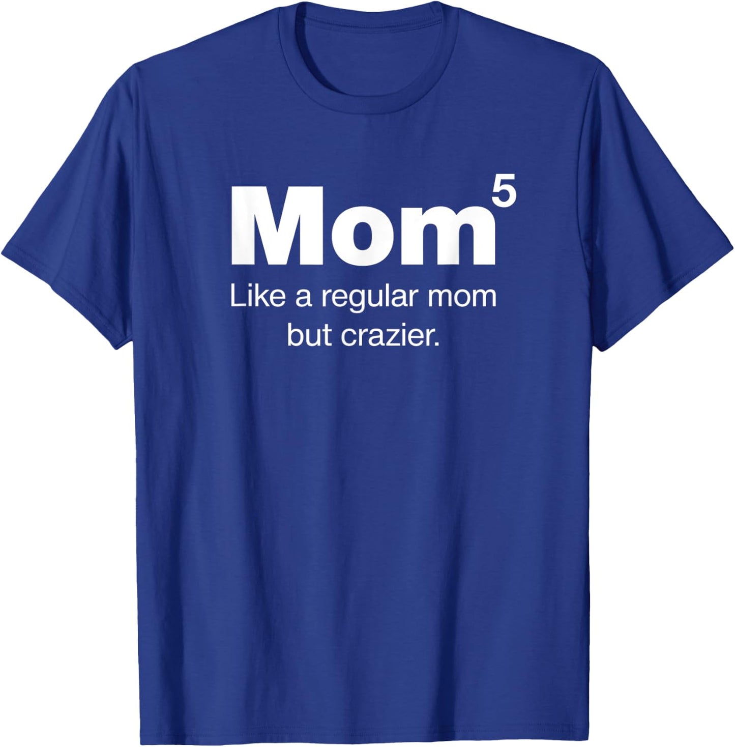 Mom of Five Kids - Mom but crazier - Mom to the 5th Power T-Shirt - T-Shirt | Royal