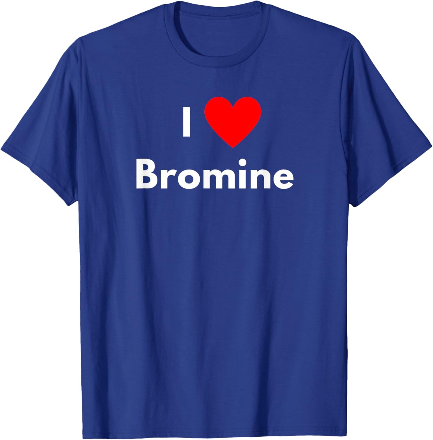 Fun Graphic-I love Bromine T-Shirt - T-Shirt | Royal