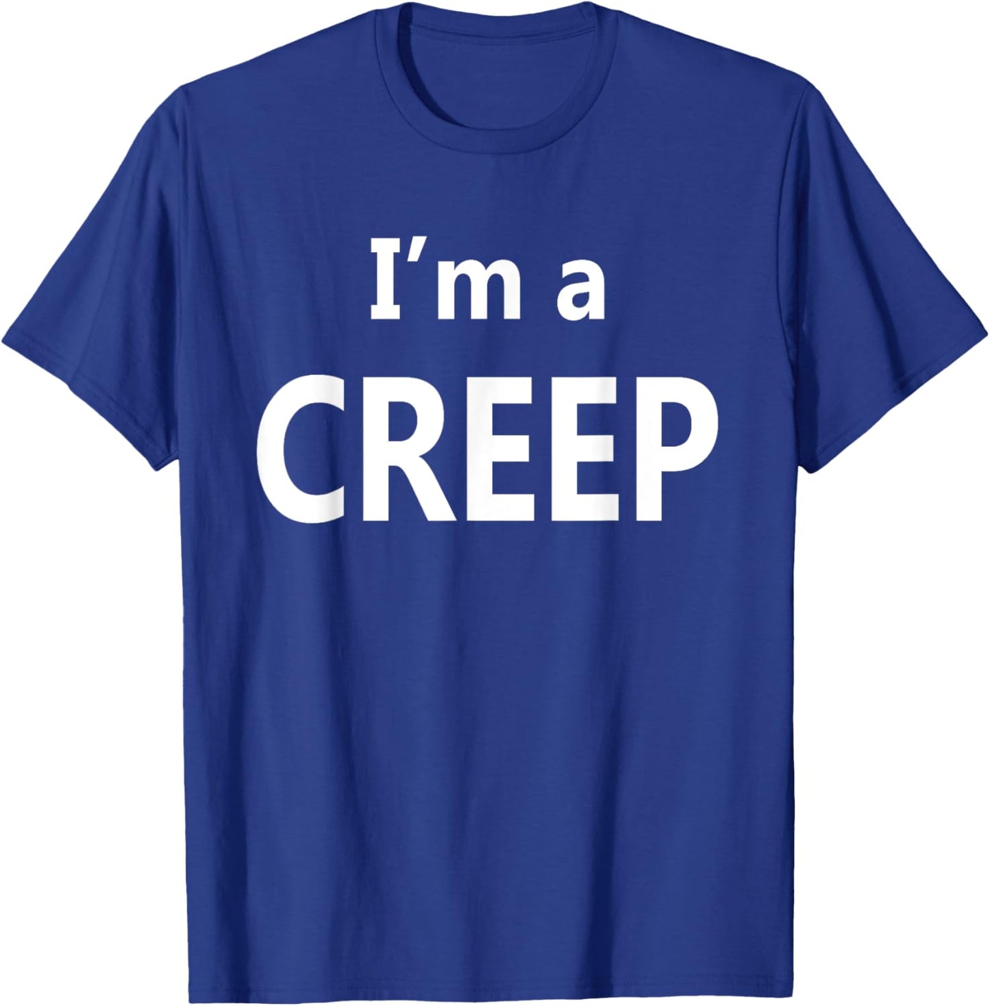 I'm a Creep T-Shirt - T-Shirt | Royal