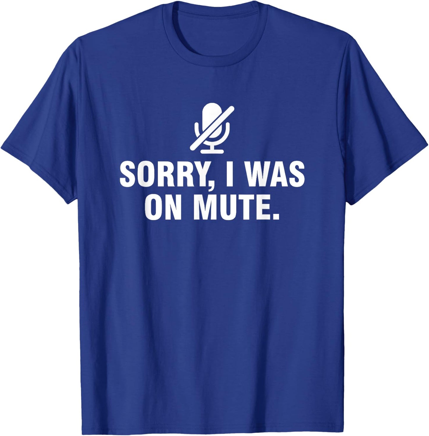 Sorry I Was On Mute T-Shirt - T-Shirt | Royal