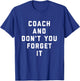 Coach and Don't You Forget It Funny Coach T-Shirt - T-Shirt | Royal