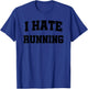 I Hate Running Funny Sarcastic Design T-Shirt - T-Shirt | Royal