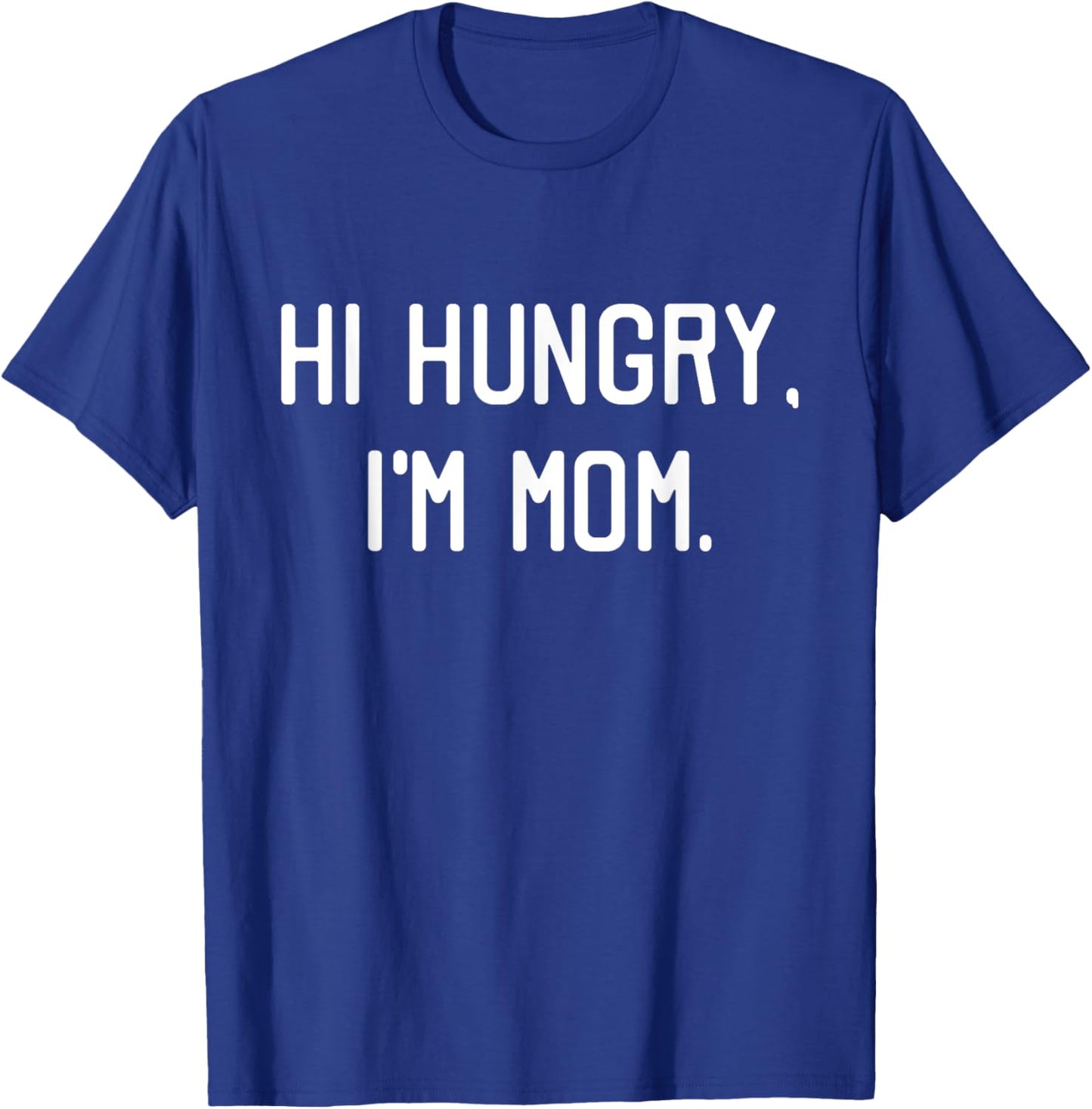 Hi Hungry I'm Mom Shirt Funny Mothers Day Gift T-Shirt - T-Shirt | Royal