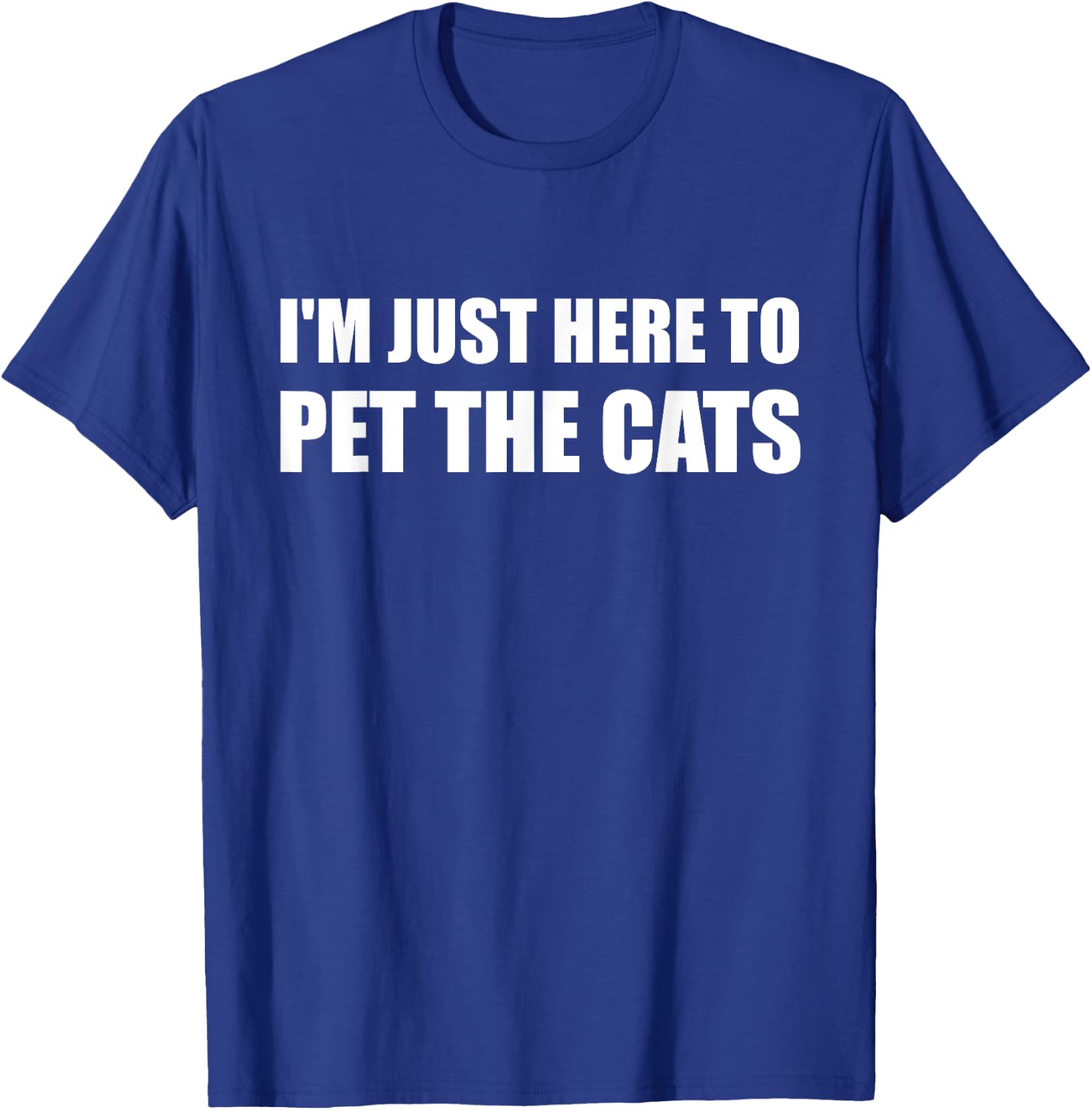I'm Just Here to Pet the Cats Shirt T-Shirt - T-Shirt | Royal