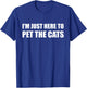 I'm Just Here to Pet the Cats Shirt T-Shirt - T-Shirt | Royal