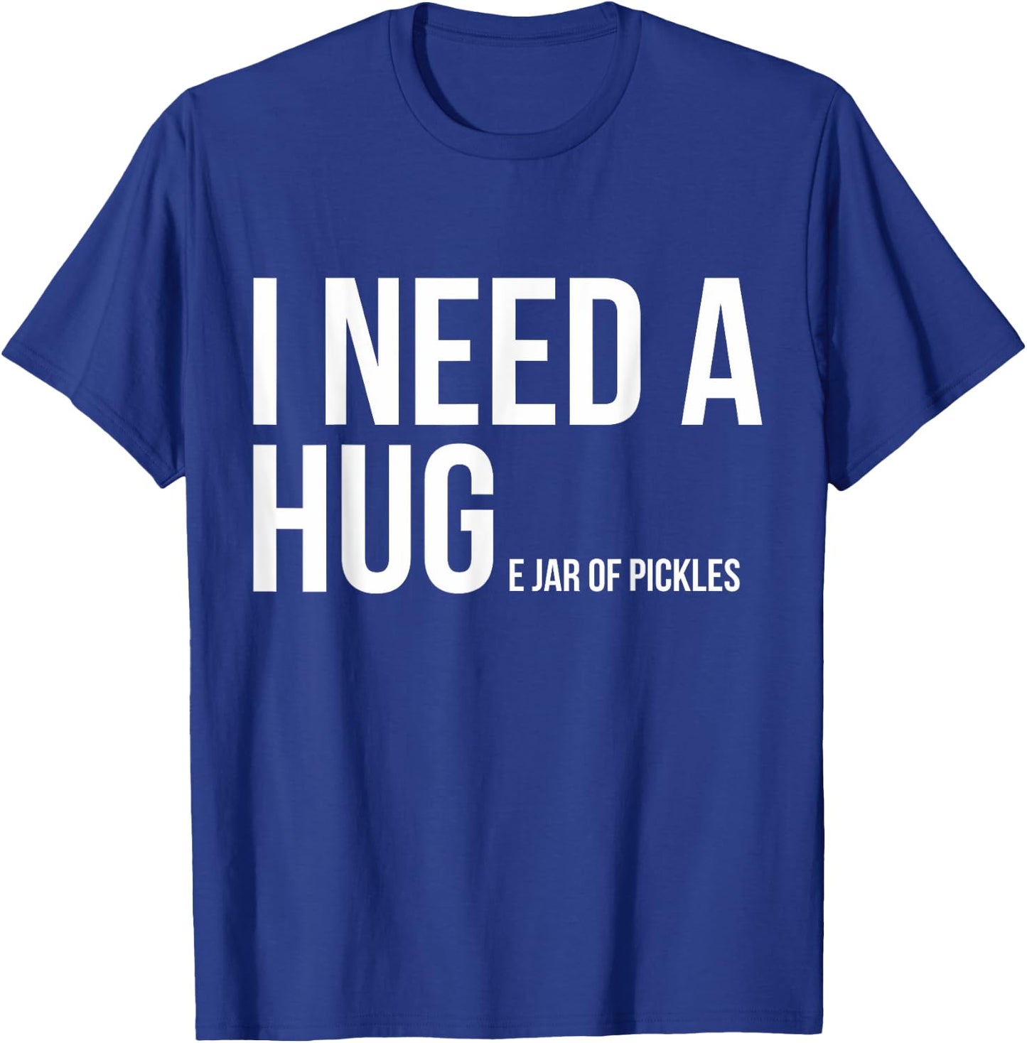 I Need A Huge Jar Of Pickles Funny Pickle Lover Gift Shirt T-Shirt - T-Shirt | Royal