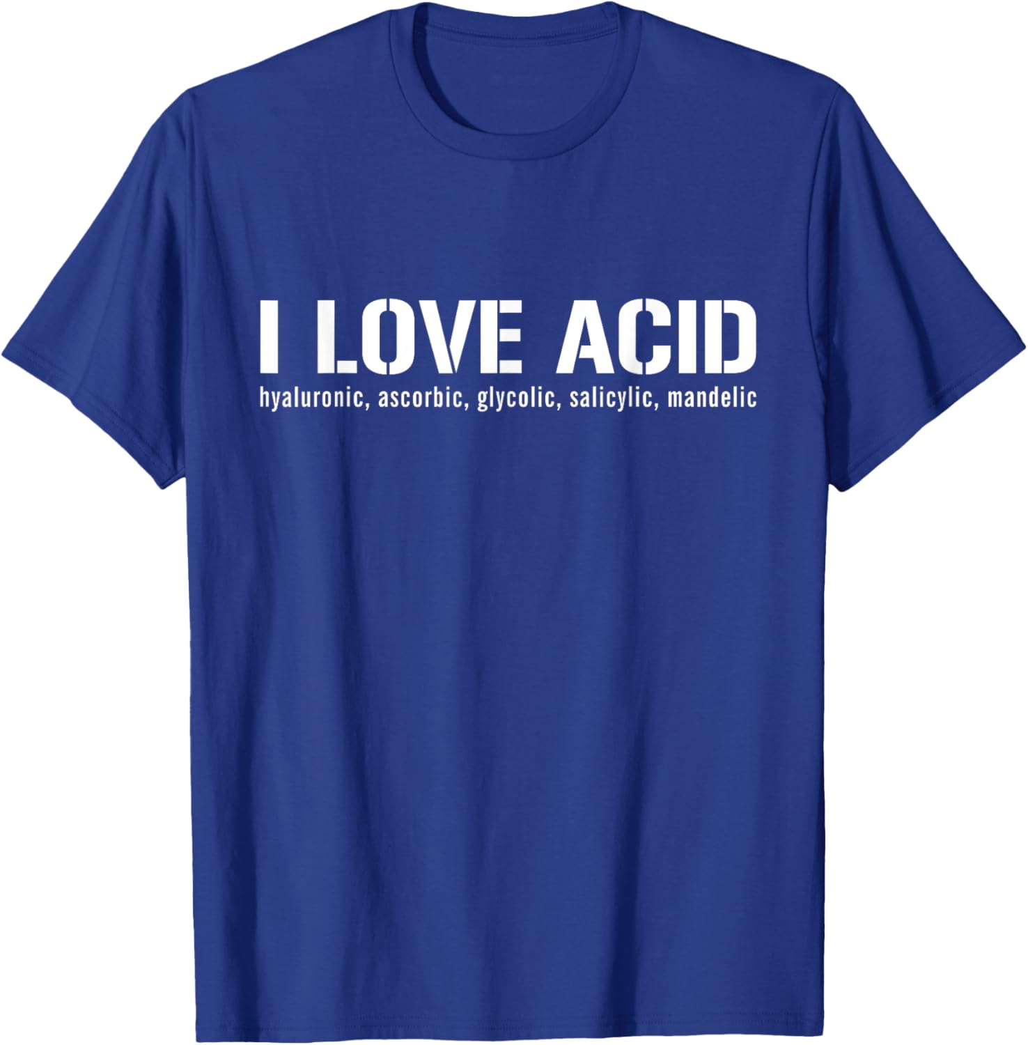 I Love Acid Dermatologist Skincare Skin Esthetician T-Shirt - T-Shirt | Royal