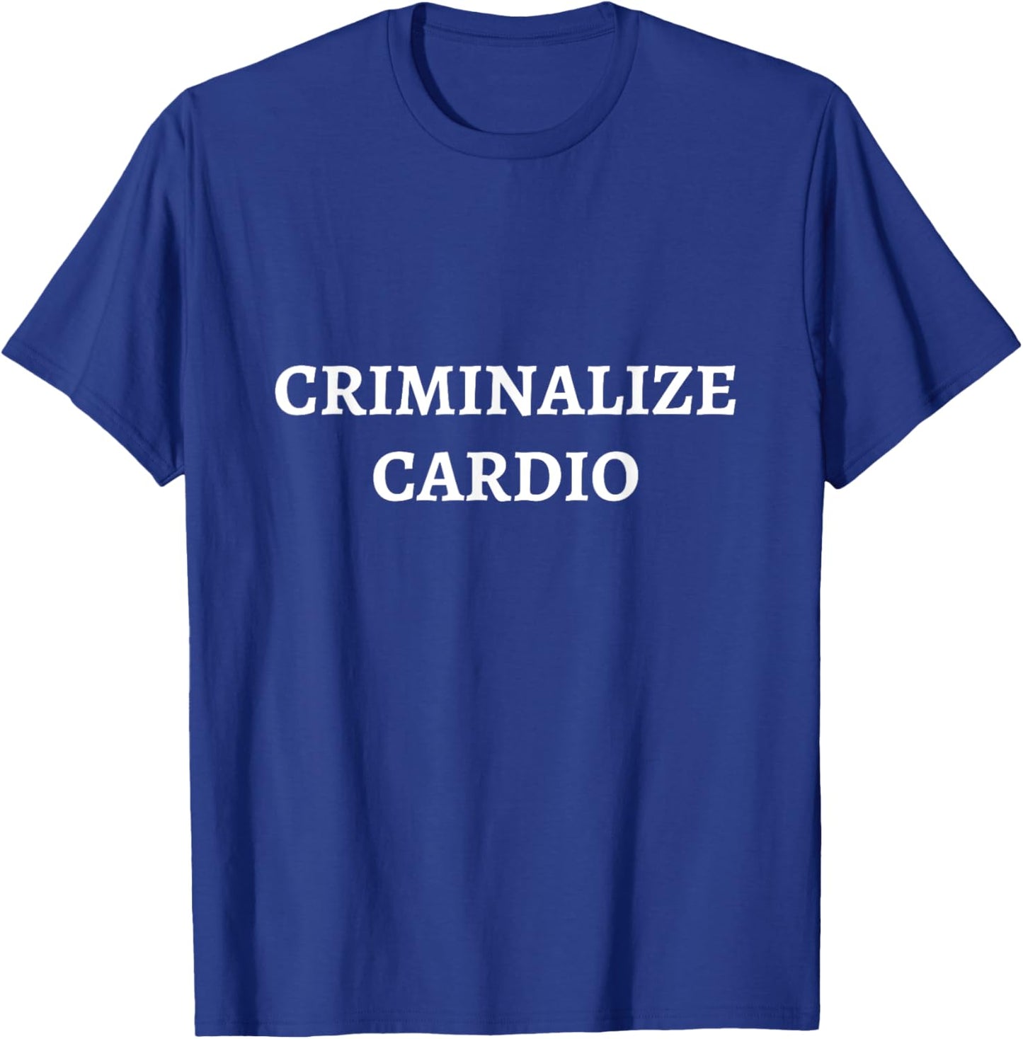 Criminalize Cardio | Anti-Cardio Bodybuilding Funny Gym T-Shirt - T-Shirt | Royal