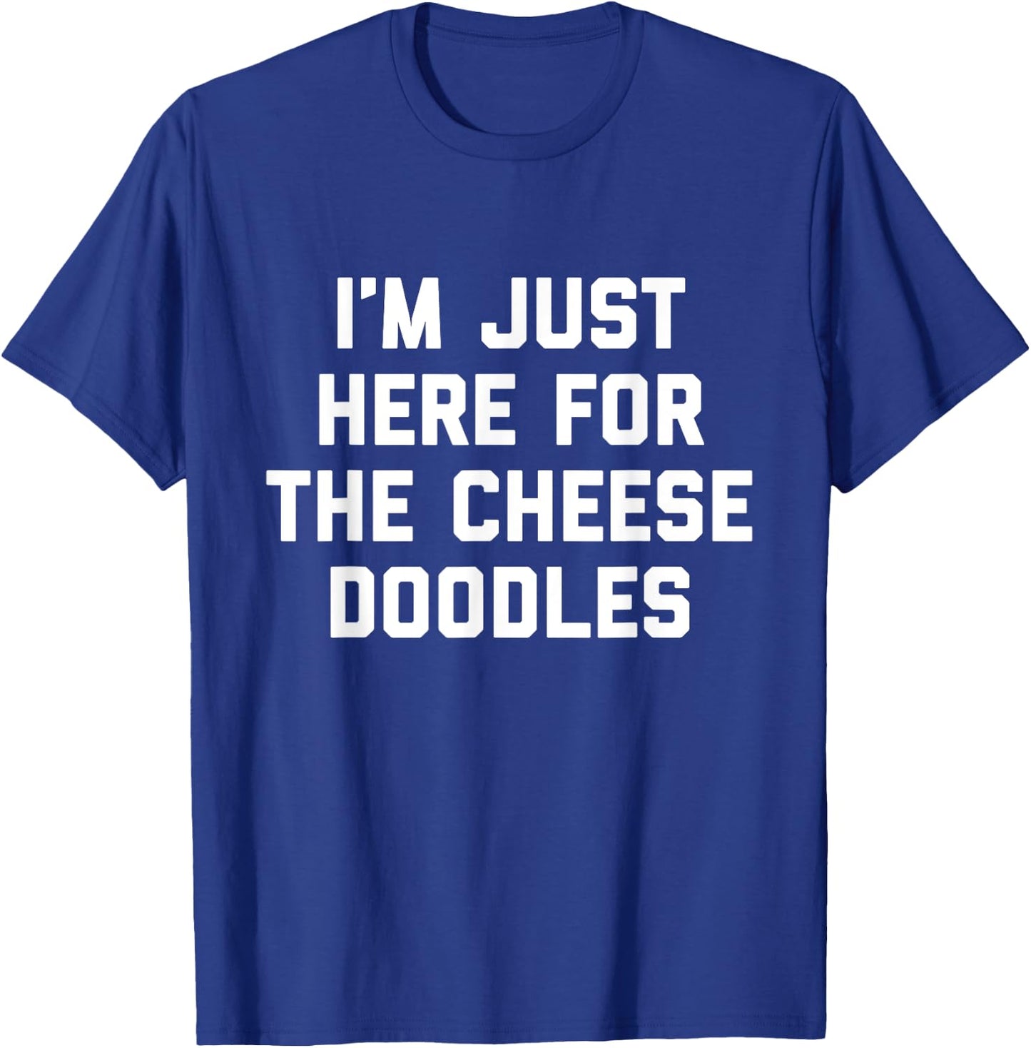 I'm Just Here For The Cheese Doodles Funny Gift Foodies T-Shirt - T-Shirt | Royal