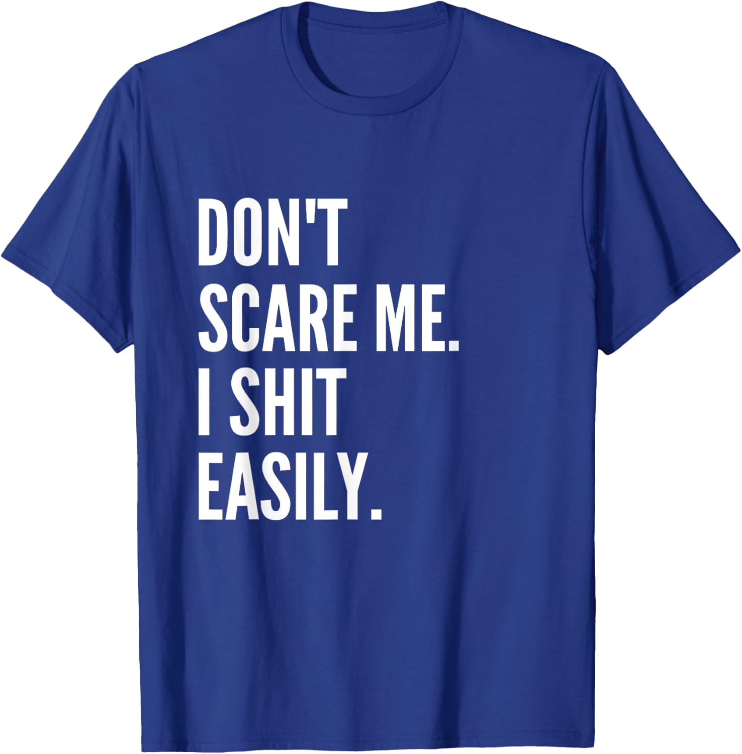 Don't Scare Me I Shit Easily Funny Sarcasm Quote T-Shirt - T-Shirt | Royal