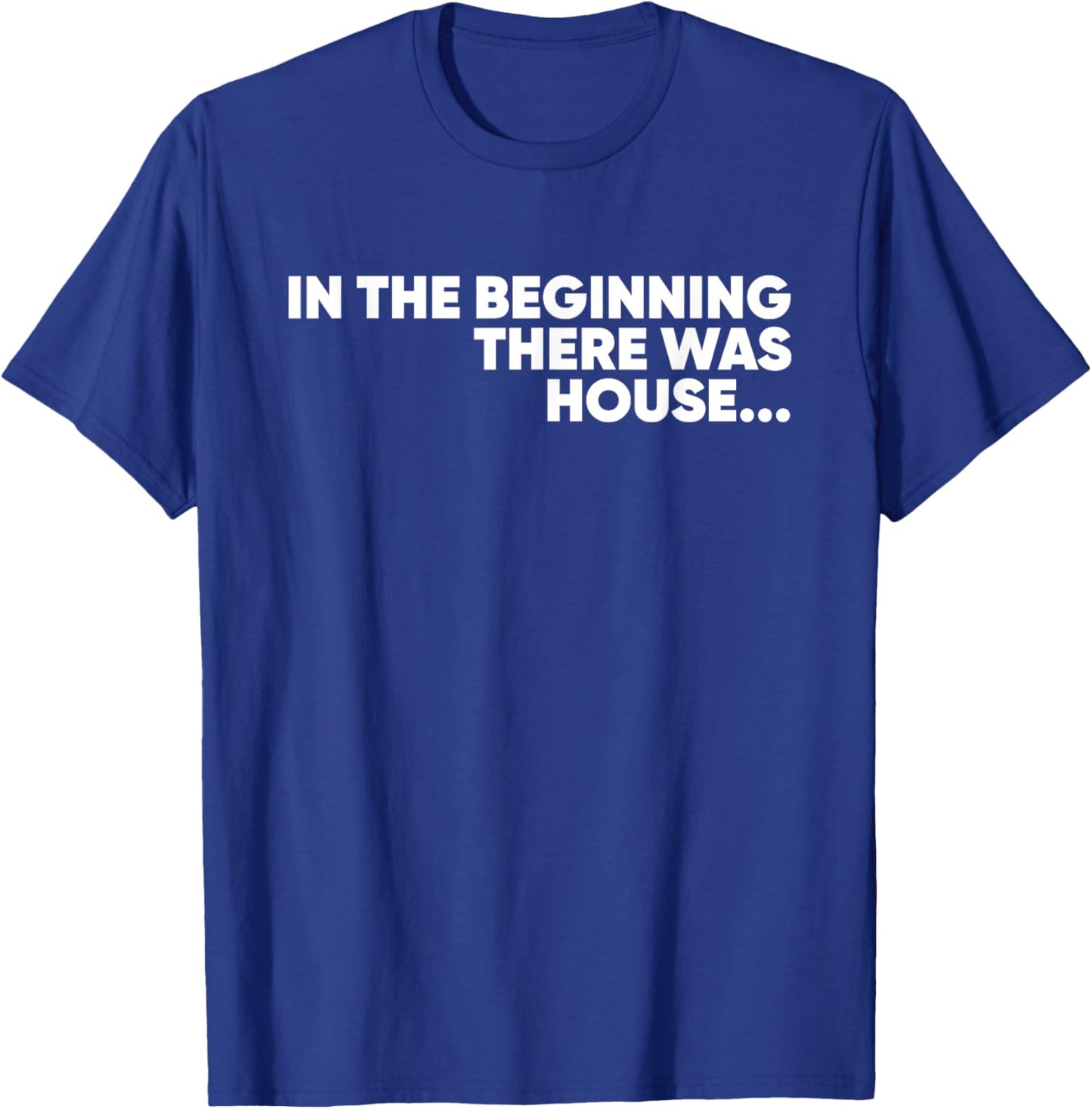 In The Beginning There Was House - EDM DJ T-Shirt - T-Shirt | Royal