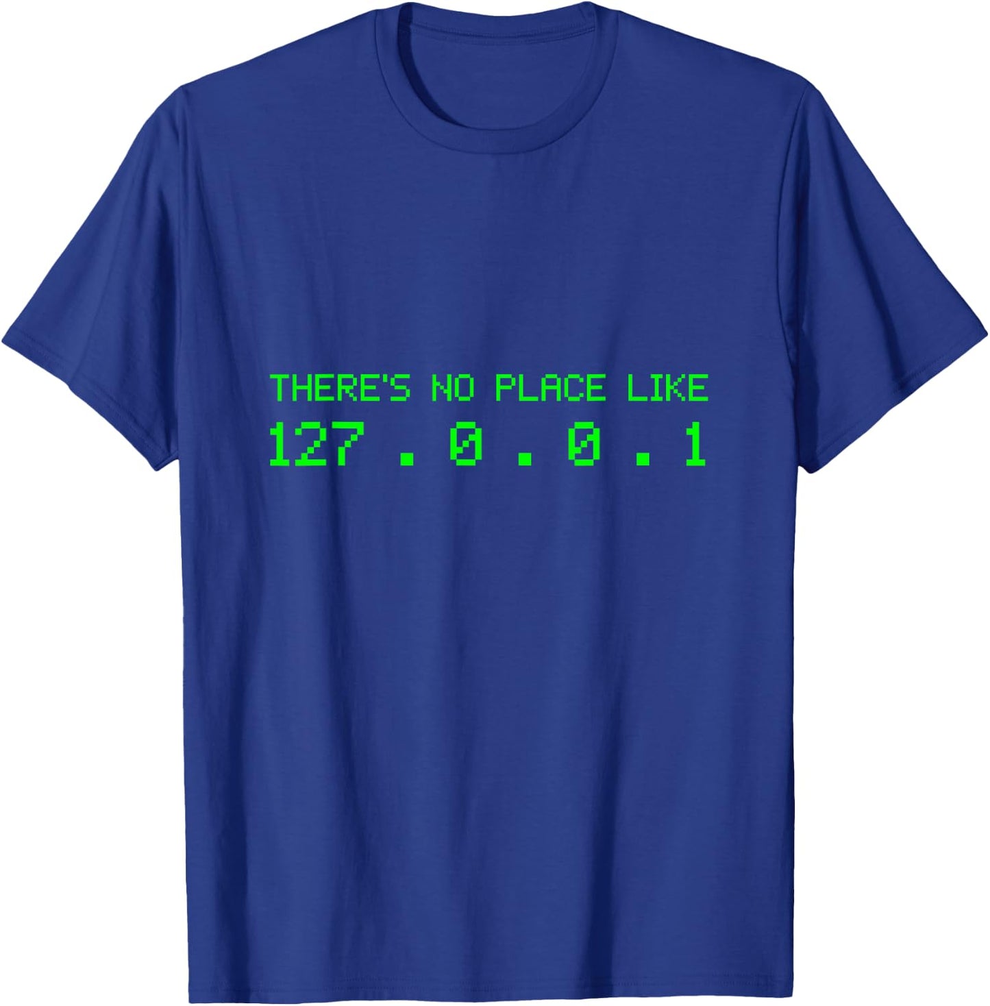 There Is No Place Like 127.0.0.1 | Programmer T-Shirt - T-Shirt | Royal