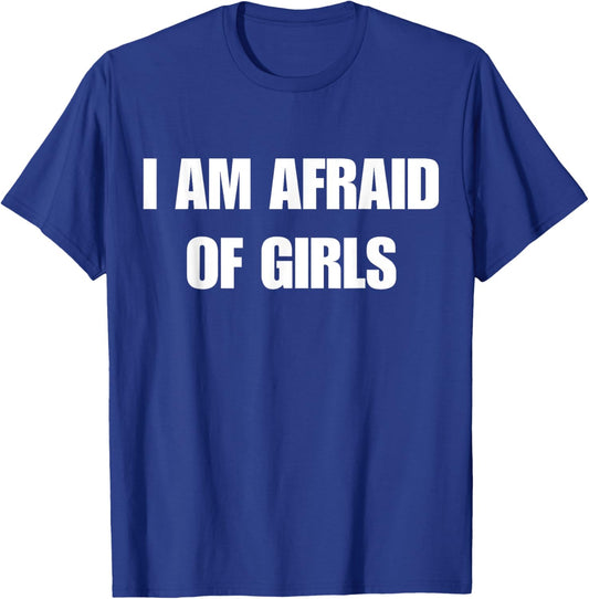 I'm Afraid of Girls Funny Sarcastic Sayings T-Shirt - T-Shirt | Royal