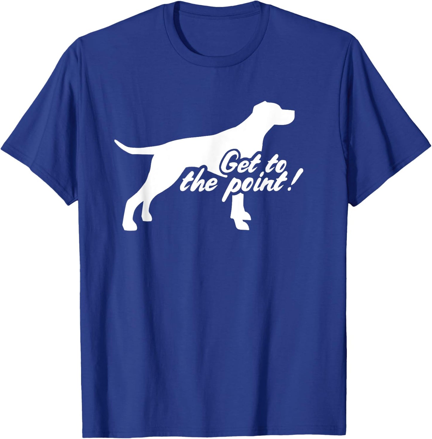 English Pointer get to the point T-Shirt - T-Shirt | Royal