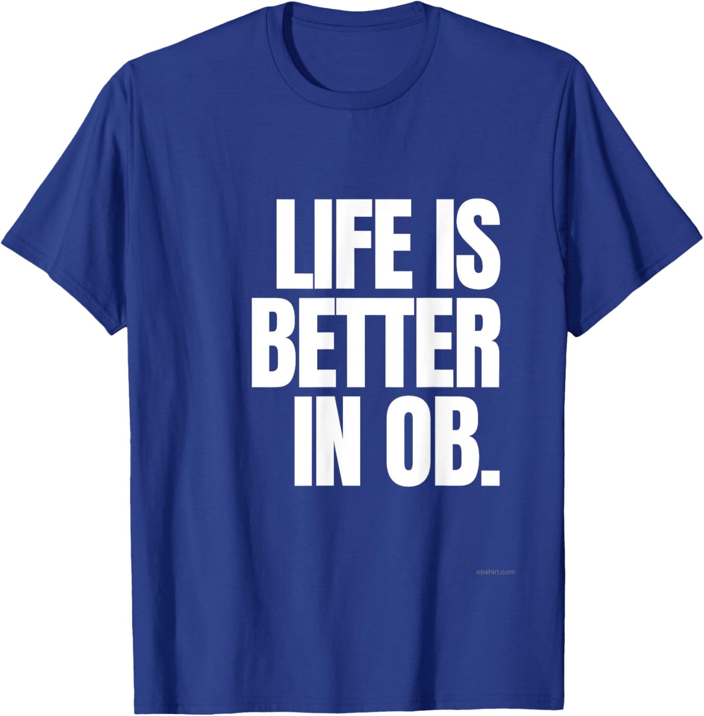Life is Better in OB T-Shirt - T-Shirt | Royal