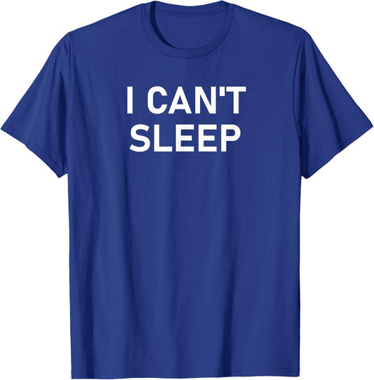 I Can't Sleep, Funny, Sarcastic, Joke, Family T-Shirt - T-Shirt | Royal