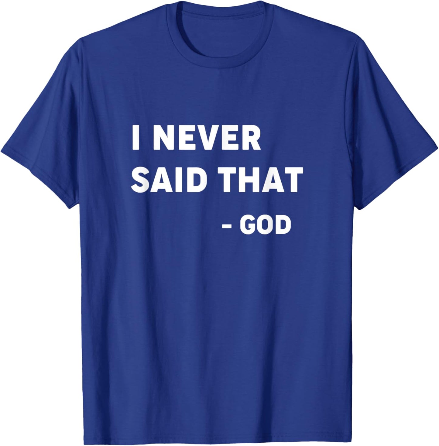 God Never Said That - Funny Christian Shirt T-Shirt - T-Shirt | Royal