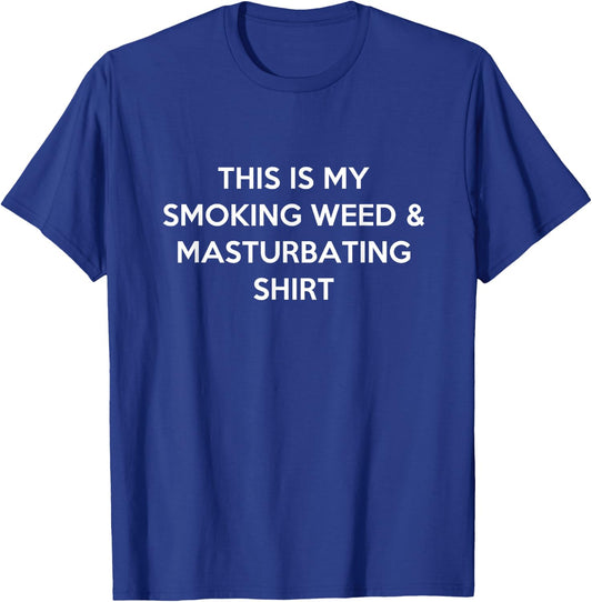 This is My Smoking Weed and Masturbating Shirt T-Shirt - T-Shirt | Royal