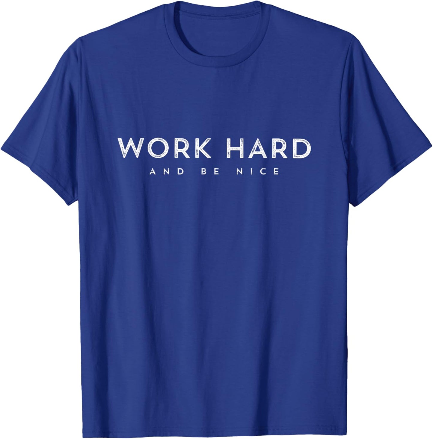 Work Hard And Be Nice Positive Inspiration Motivational Gift T-Shirt - T-Shirt | Royal