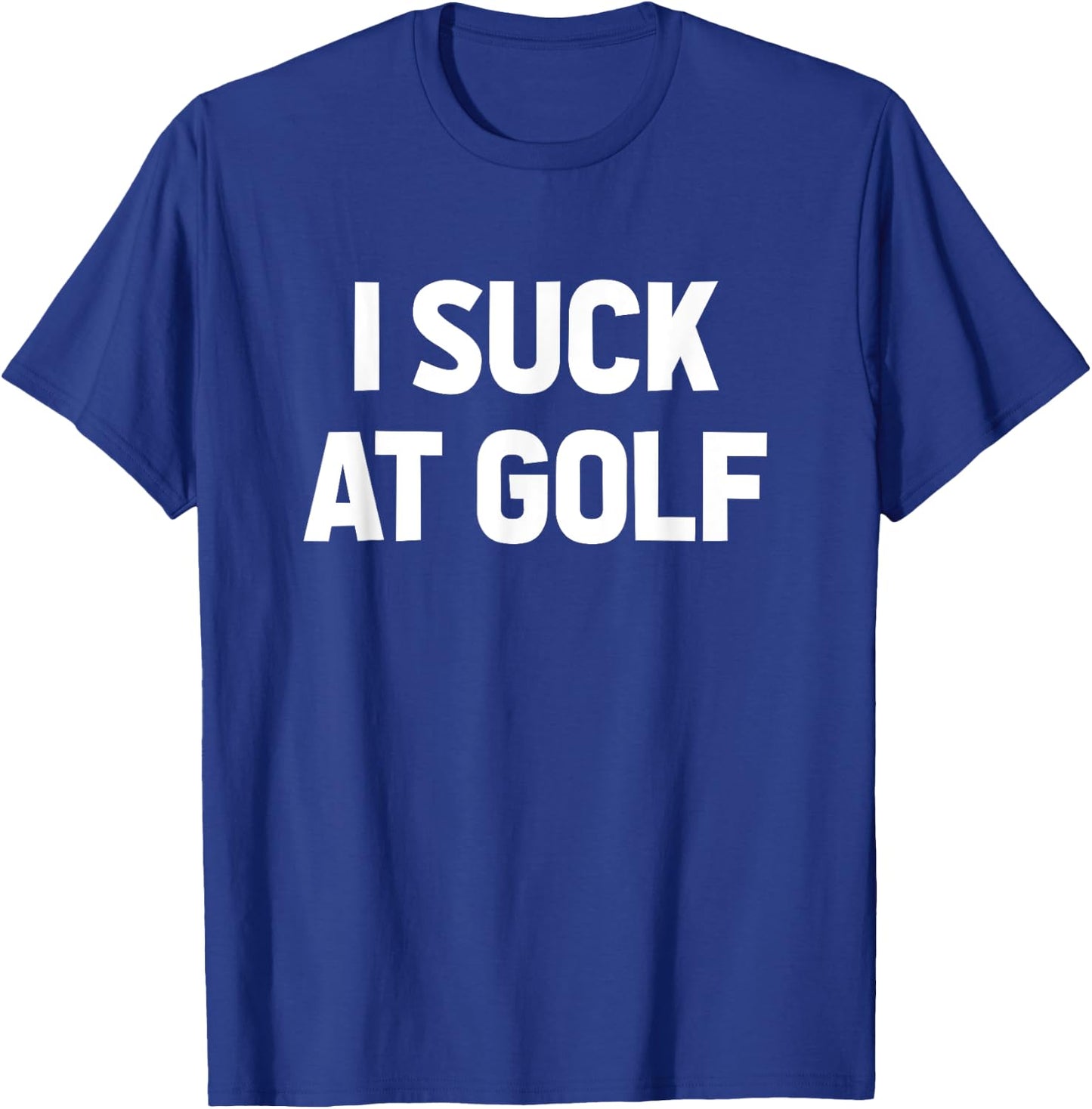 I Suck at Golf Sarcastic Loser Golfers Friend Funny Golfing T-Shirt - T-Shirt | Royal