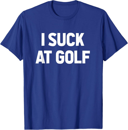 I Suck at Golf Sarcastic Loser Golfers Friend Funny Golfing T-Shirt - T-Shirt | Royal