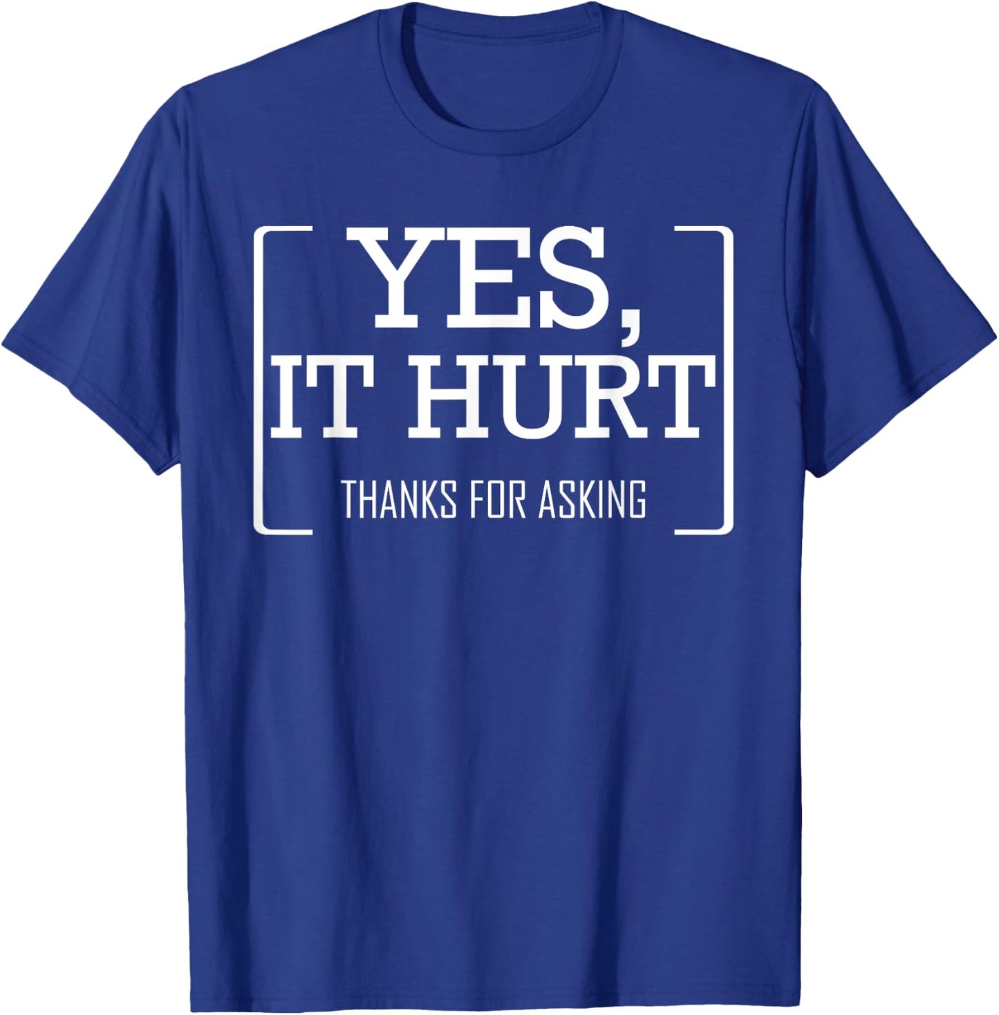 Yes, It Hurt Thanks For Asking Funny Injury Recovery T-Shirt - T-Shirt | Royal