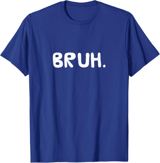 BRUH. Bro Funny Saying Gift T-Shirt - T-Shirt | Royal