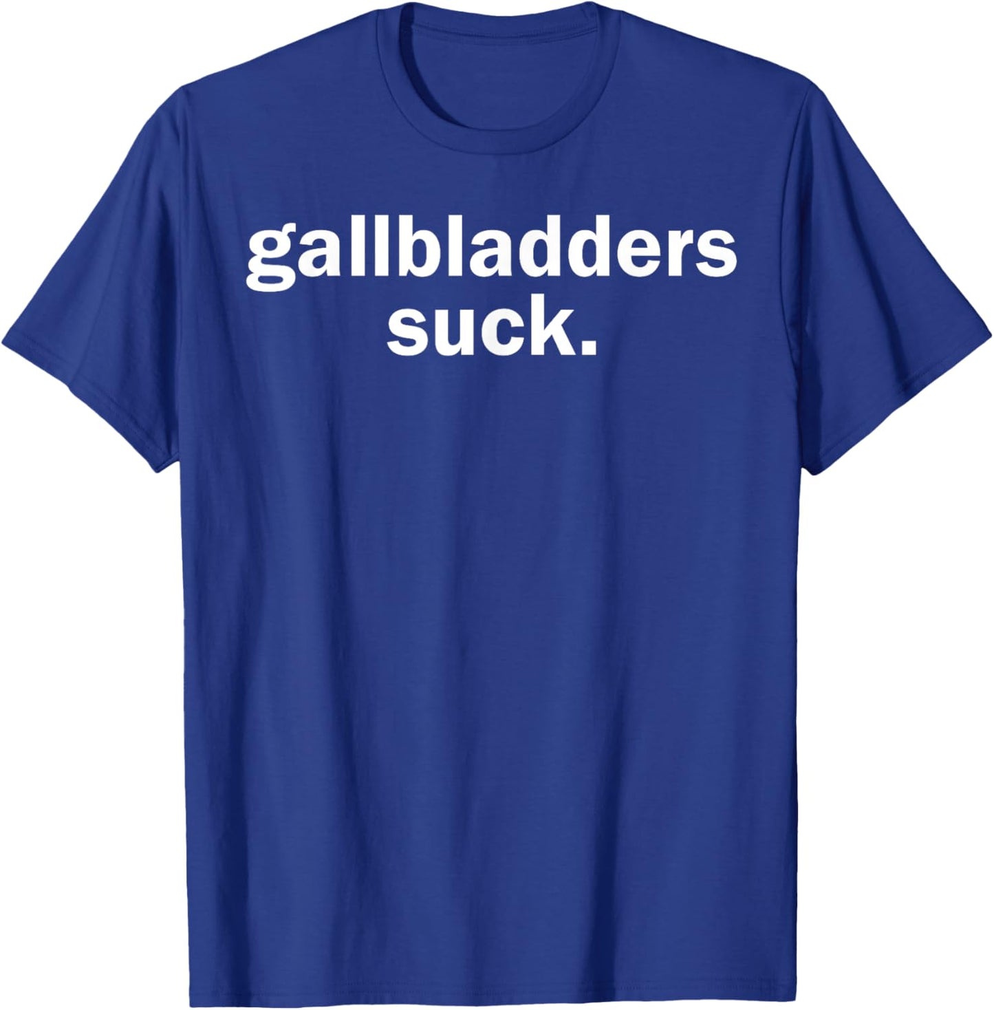 Gallbladders Suck Funny Joke Gallbladder Removal Surgery T-Shirt - T-Shirt | Royal