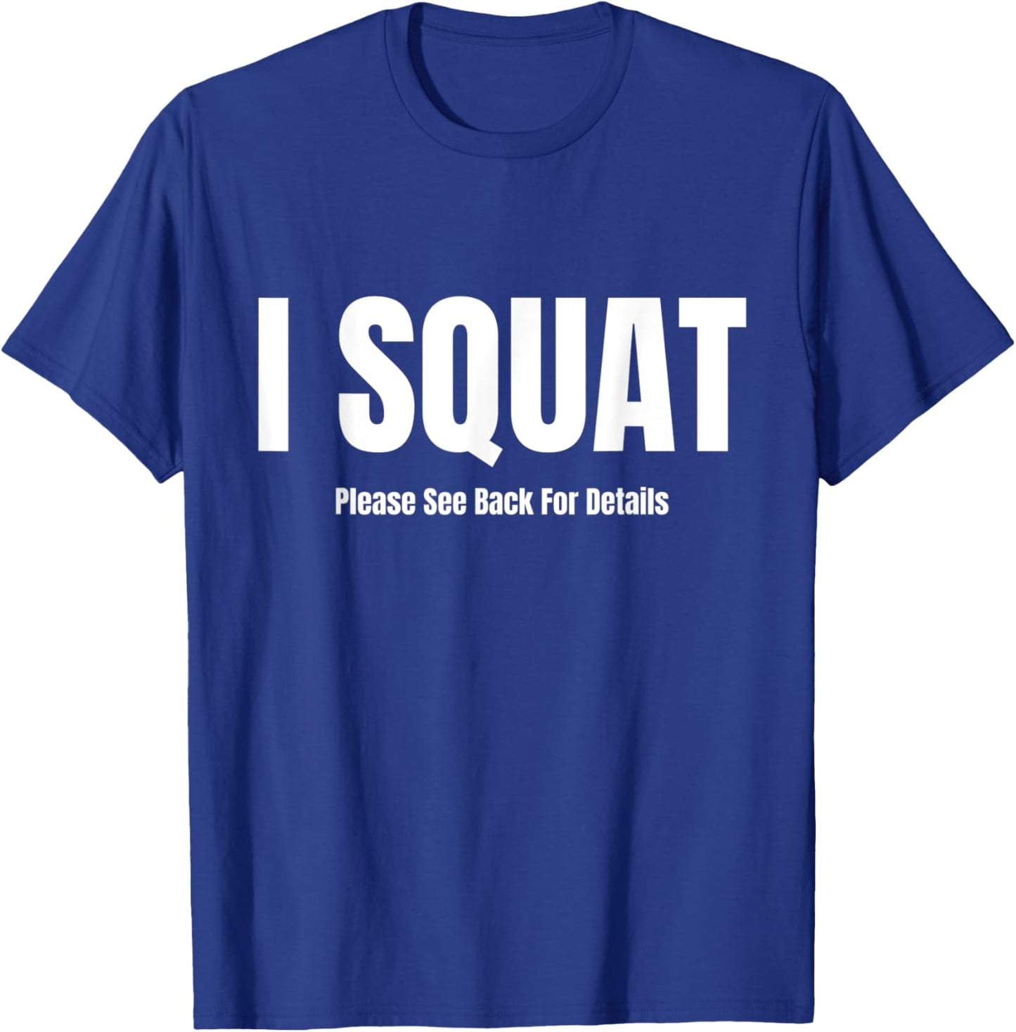 I Squat Please See Back For Details, I Squat T-Shirt - T-Shirt | Royal