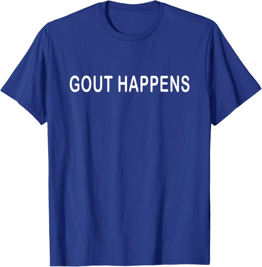 Funny Gout Happens Hilarious Got Gout T-Shirt - T-Shirt | Royal