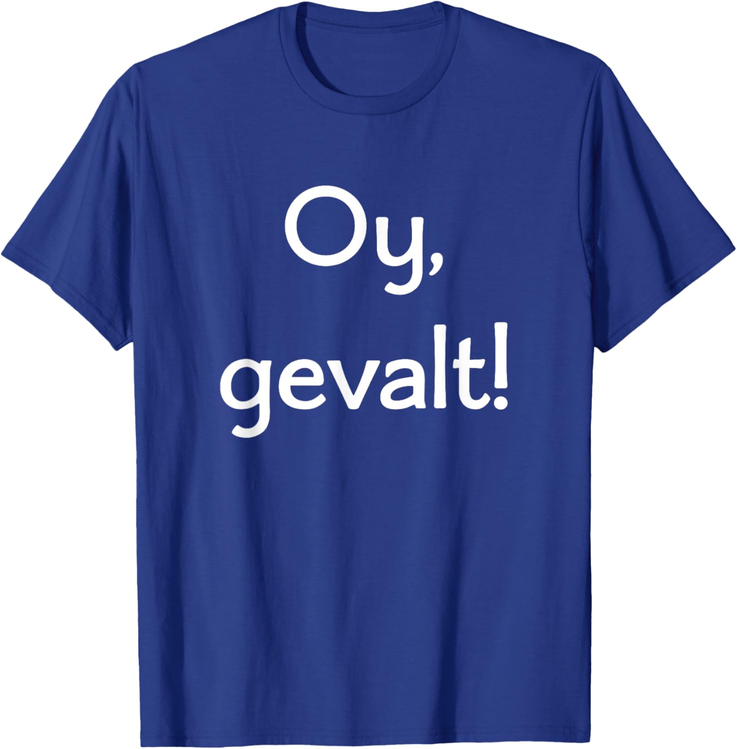 Oy, Gevalt! Say OMG in Yiddish! Lots of Colors and Styles T-Shirt - T-Shirt | Royal