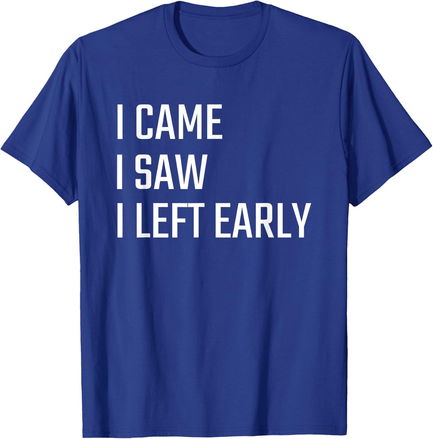 I Came I Saw I Left Early T-Shirt - T-Shirt | Royal