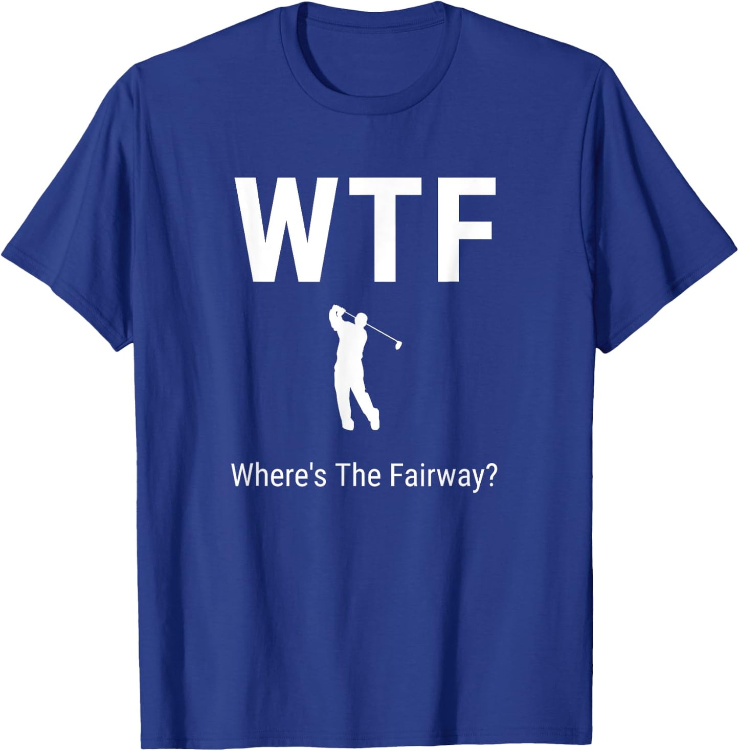 WTF Where's The Fairway Funny Golfer Puns Gifts Art T-Shirt - T-Shirt | Royal