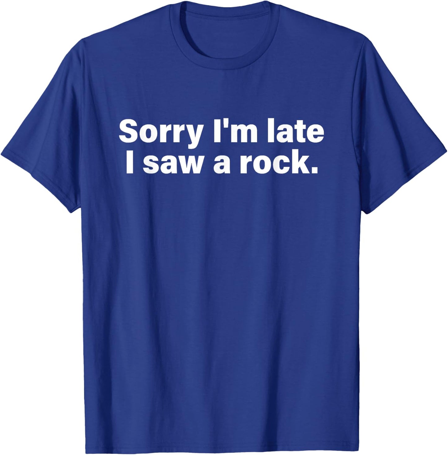 Sorry I'm Late I Saw A Rock Apparel T-Shirt - T-Shirt | Royal