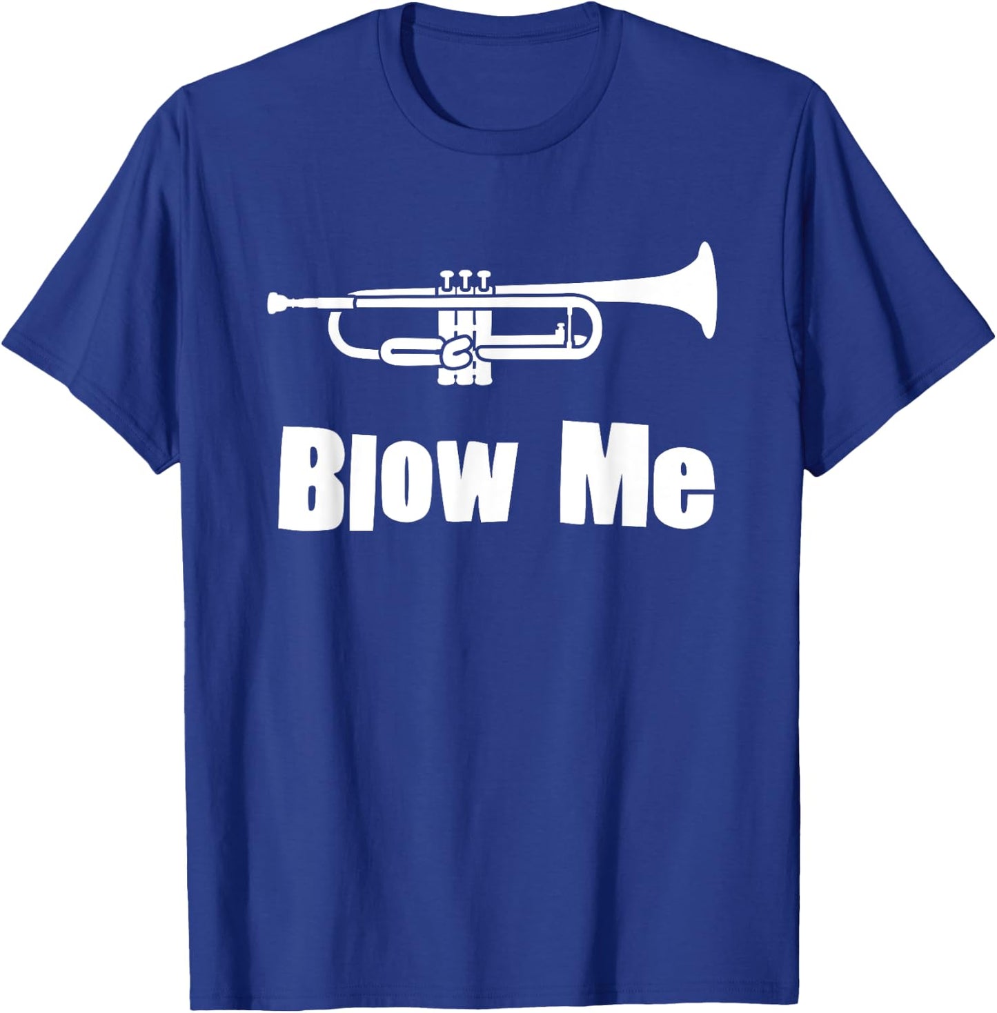 Blow Me Trumpet Funny Trumpet Music Instrument T-Shirt - T-Shirt | Royal