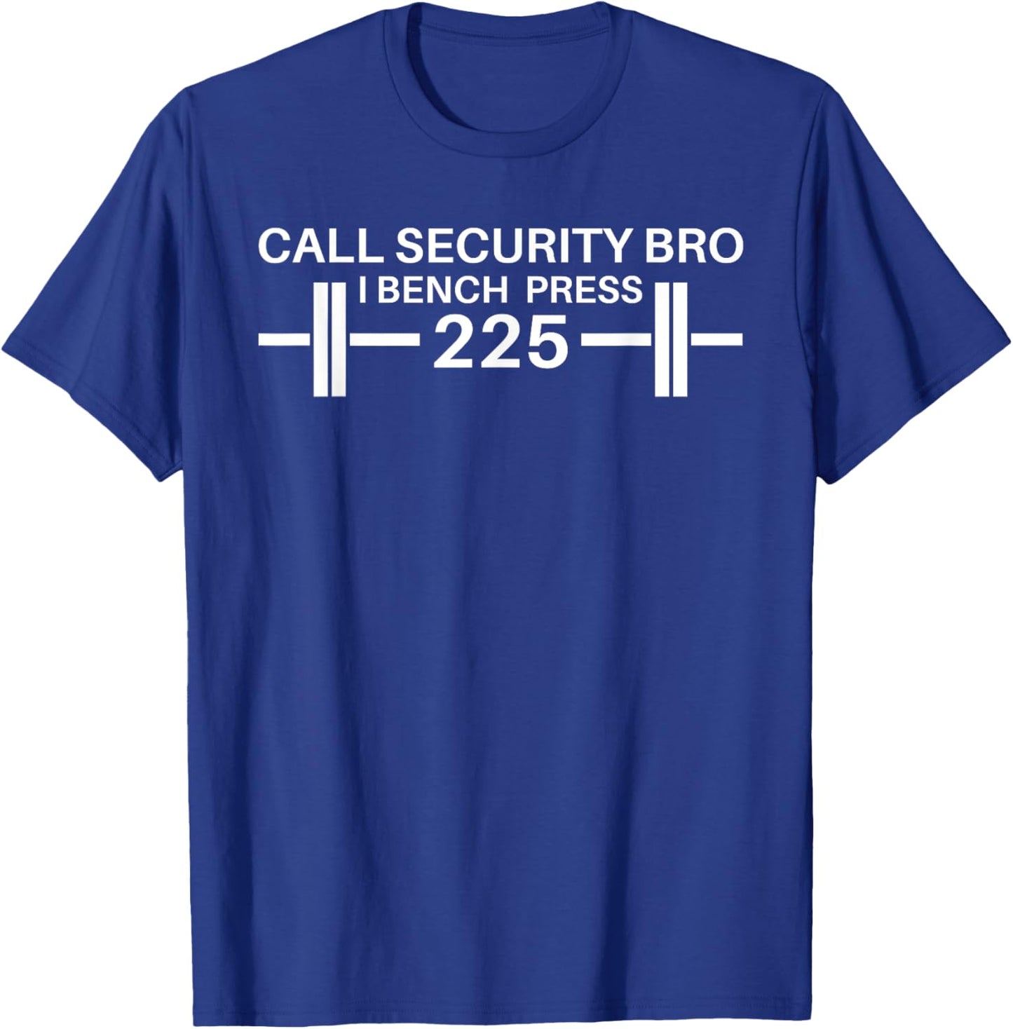 225 Bench Press Call Security Workout Gear Ironic T-Shirt - T-Shirt | Royal