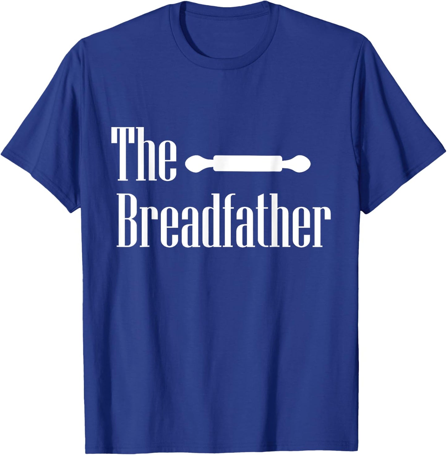 The Breadfather Baker Dad Fathers Day Baking Pastry Chef T-Shirt - T-Shirt | Royal