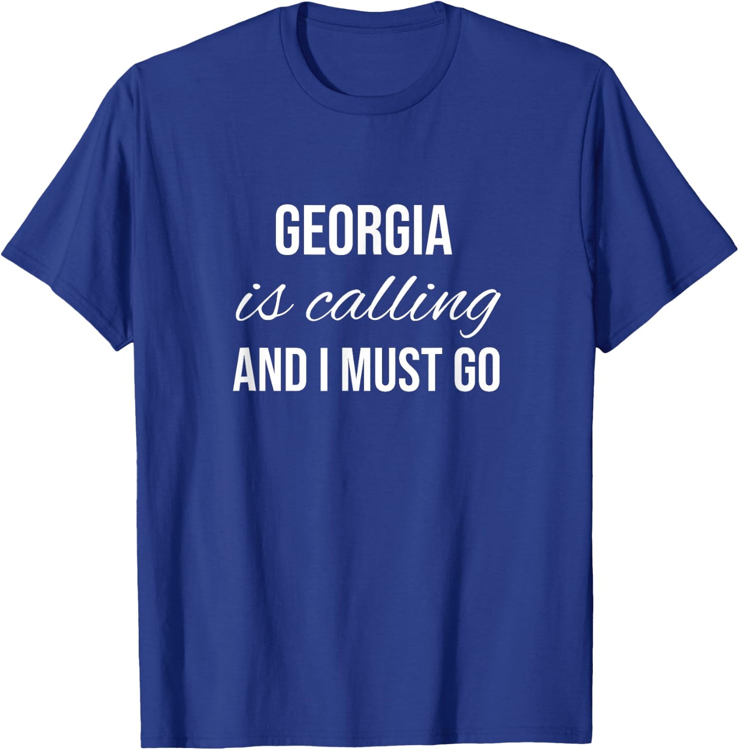 Georgia Is Calling And I Must Go - Vacation Roots Georgia T-Shirt - T-Shirt | Royal