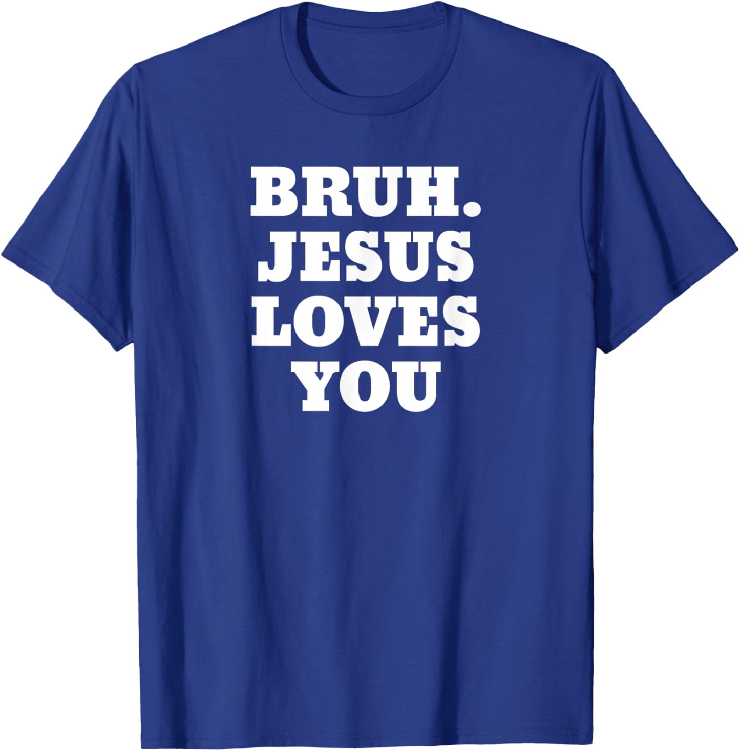 Bruh Jesus Loves You Bro T-Shirt - T-Shirt | Royal