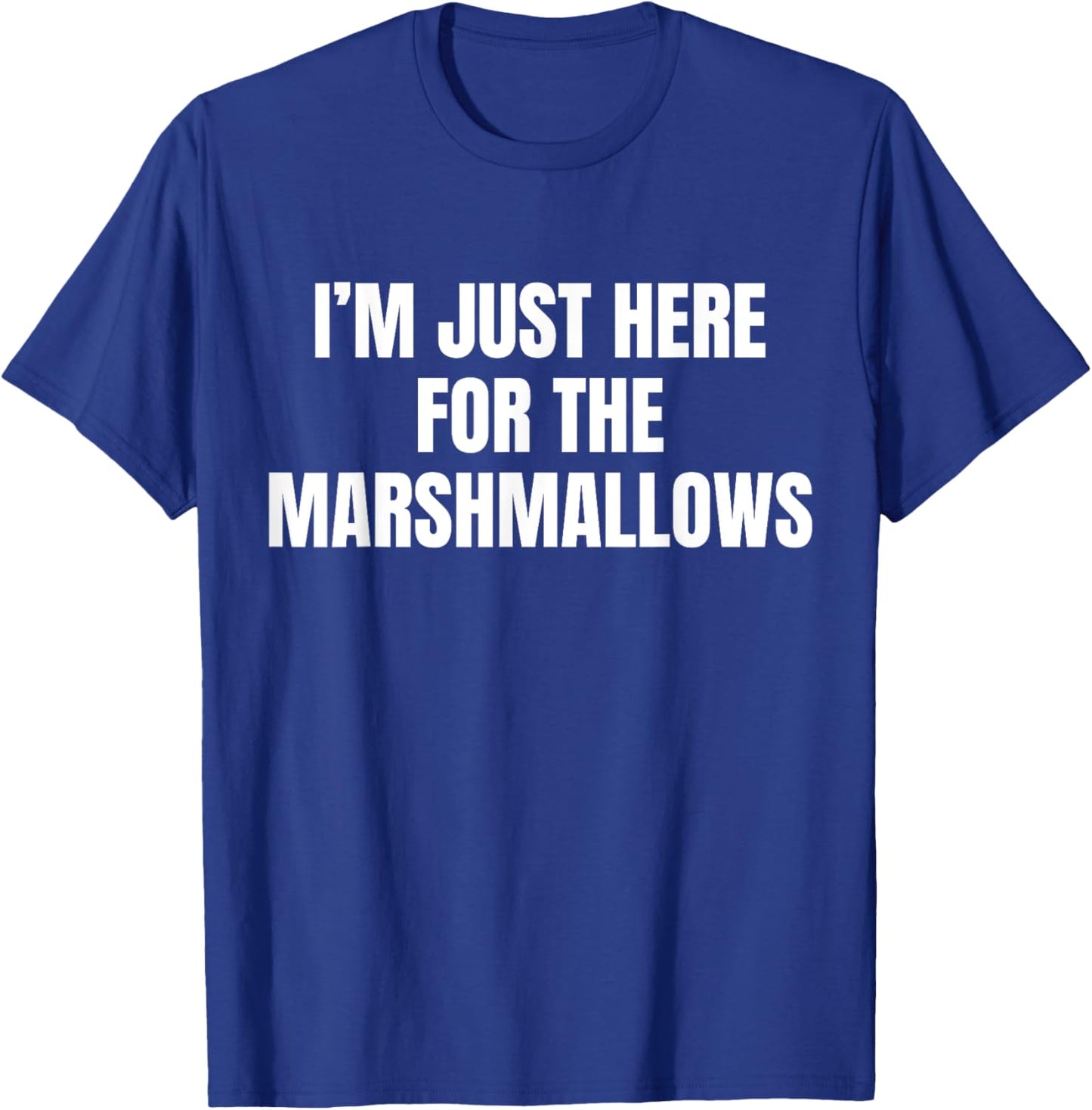 I’m Just Here For The Marshmallows Funny T-Shirt - T-Shirt | Royal