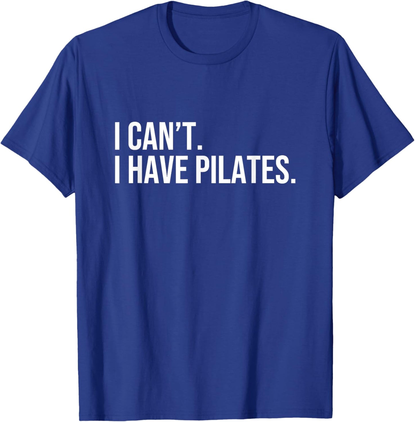 Cool Pilates Coach with Saying I Can't I Have Pilates T-Shirt - T-Shirt | Royal