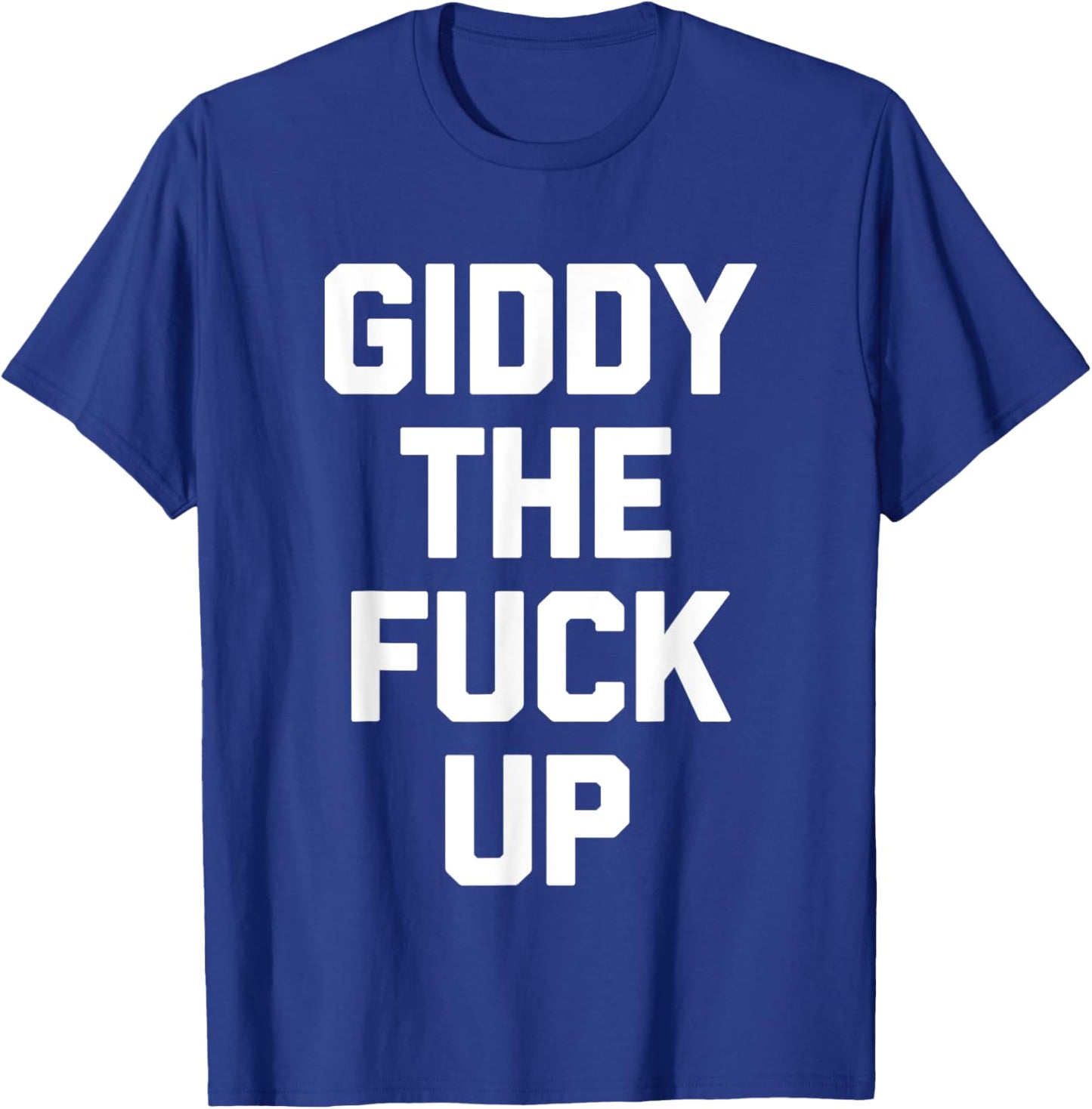 Giddy The Fuck Up - Funny Horse Racing Derby Horse Racing T-Shirt - T-Shirt | Royal