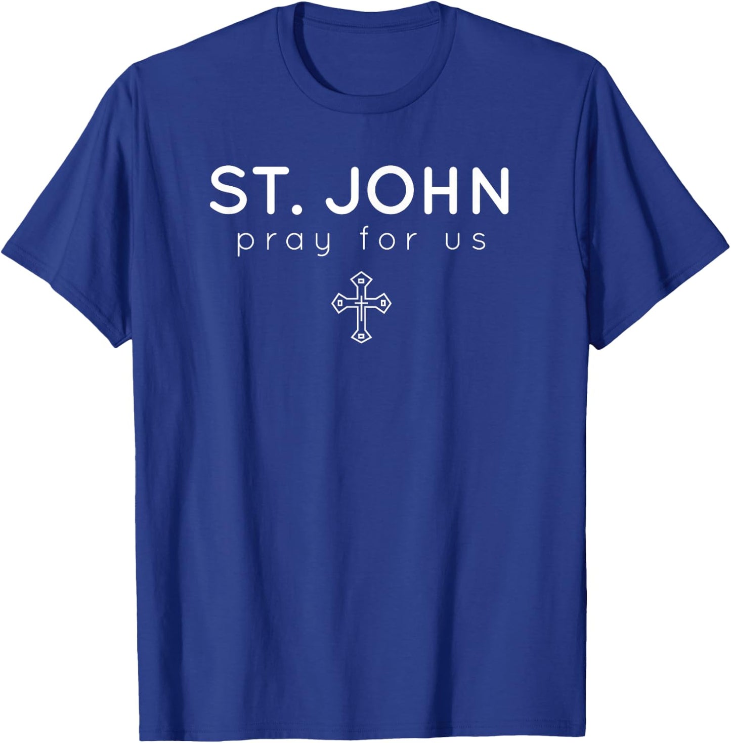 Saint John - Pray for Us - Catholic Patron Saint T-Shirt - T-Shirt | Royal