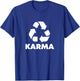 Karma What Goes Around Comes Around - Funny Recycle Graphic T-Shirt - T-Shirt | Royal