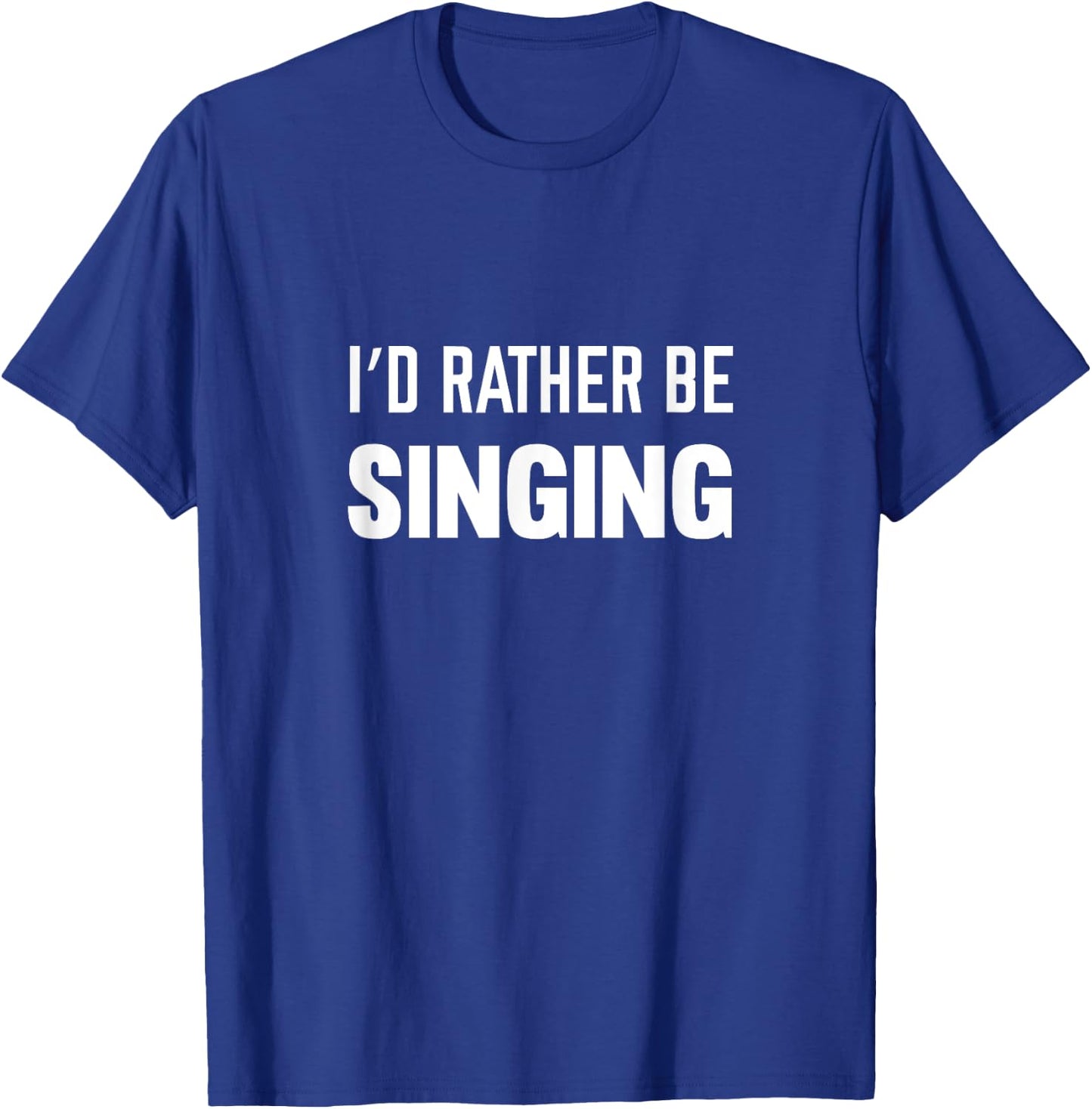 I'd Rather Be Singing Music T-Shirt - T-Shirt | Royal
