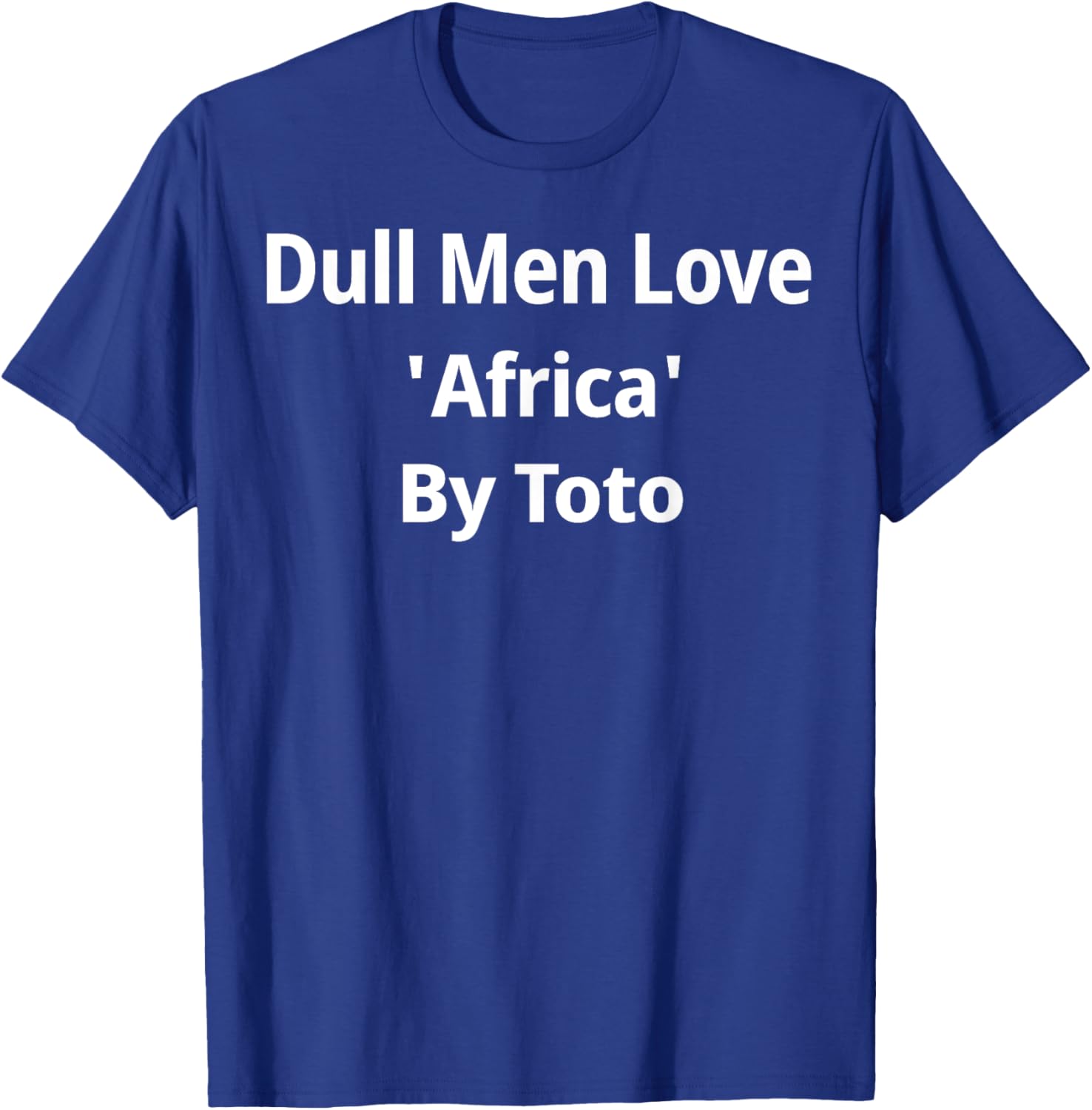Dull Men Love Africa By Toto T-Shirt - T-Shirt | Royal