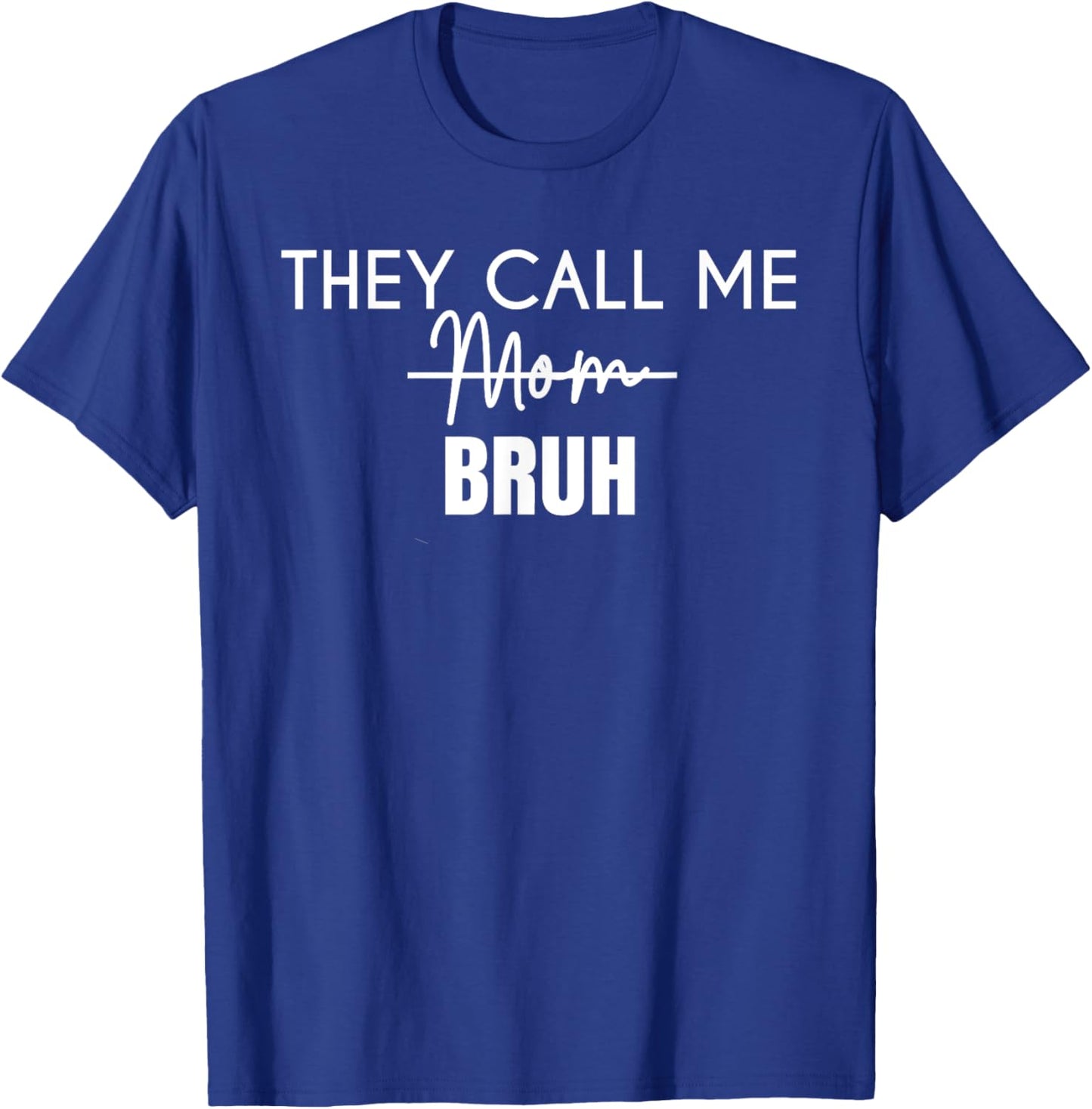 Funny They Call Me Bruh Design for Mom T-Shirt - T-Shirt | Royal