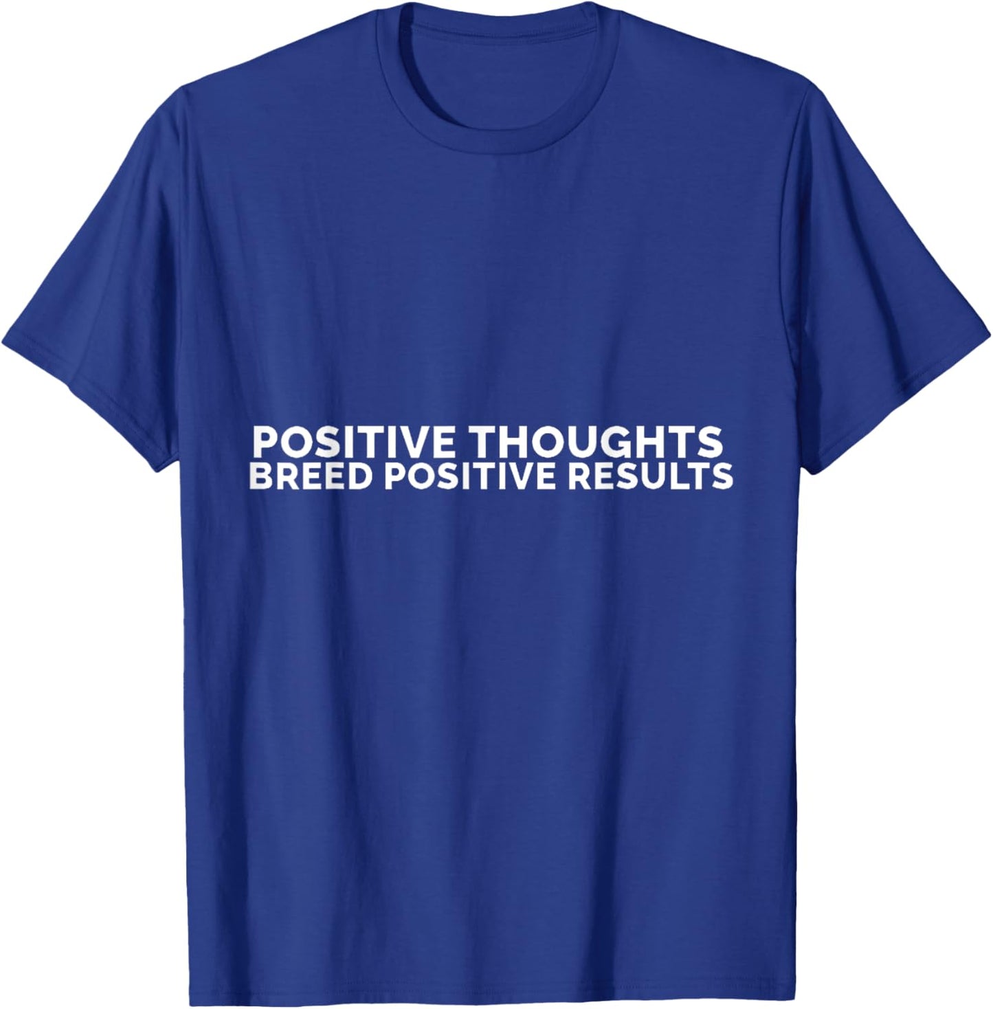 Positive thoughts breed positive results T-Shirt - T-Shirt | Royal