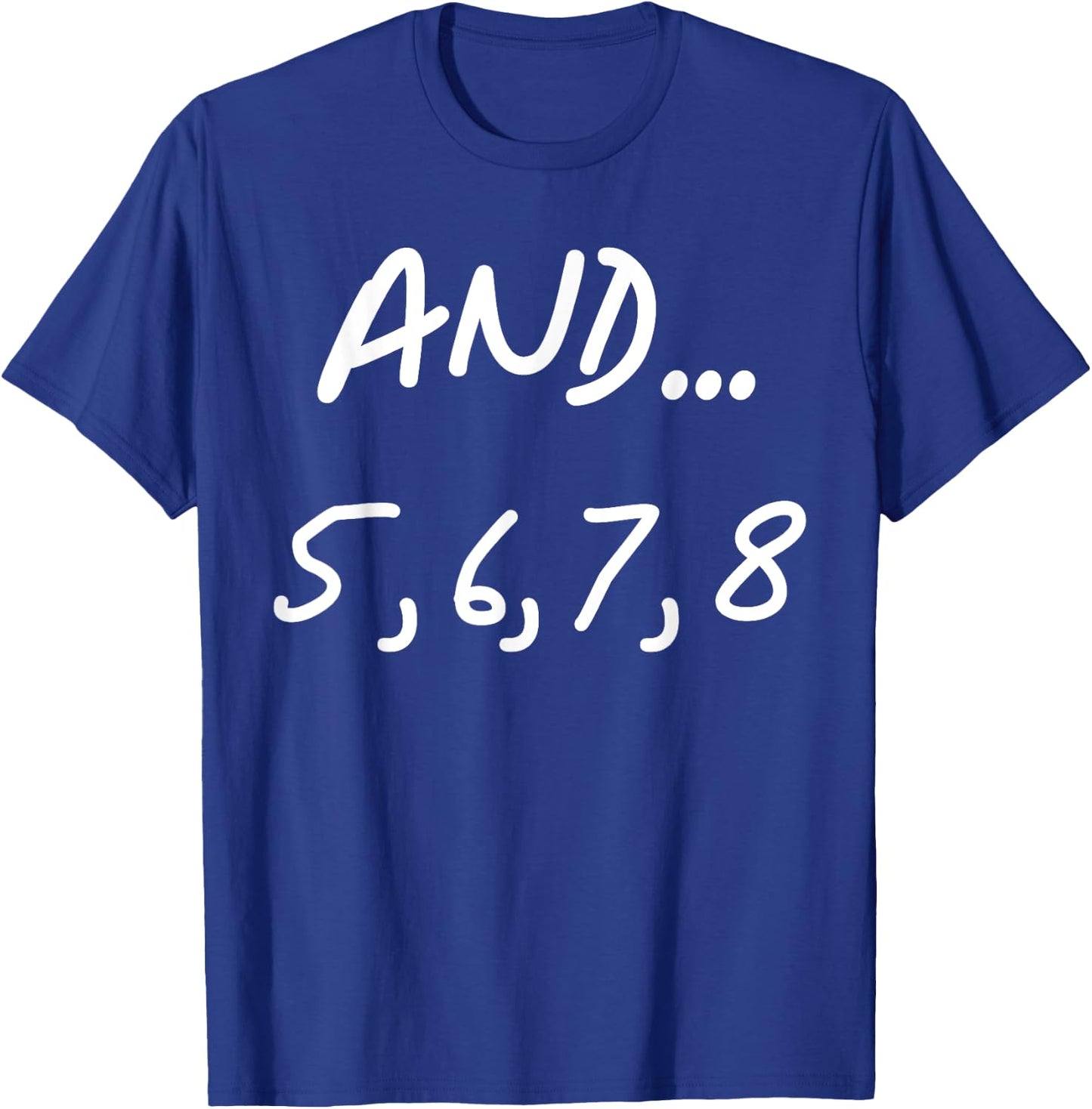 And 5, 6, 7, 8 | Dance Ballet Jazz Hip hop Funny T-Shirt - T-Shirt | Royal